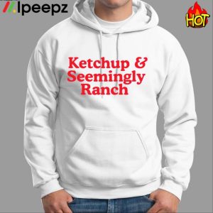 Ketchup And Seemingly Ranch Shirt