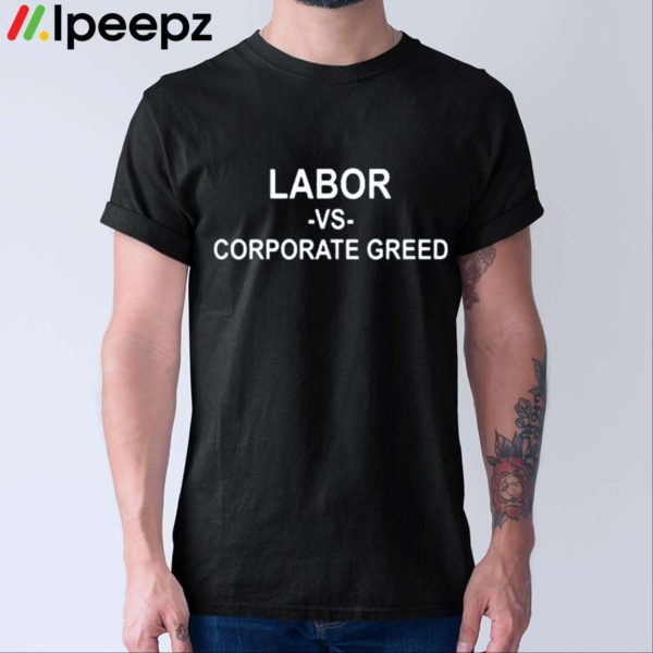 Labor Day Parade Labor Vs Corporate Greed Shirt