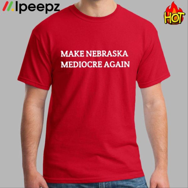 Make Nebraska Mediocre Again Dave Portnoy Shirt