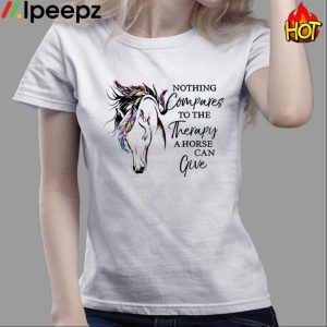 Nothing Compares To The Therapy A Horse Can Give Shirt