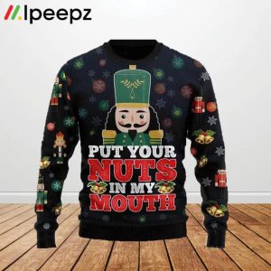 Nut Cracker Put Your Nuts In My Mouth Ugly Christmas Sweater