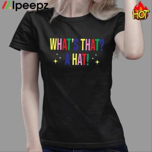 What’s That A Hat Shirt