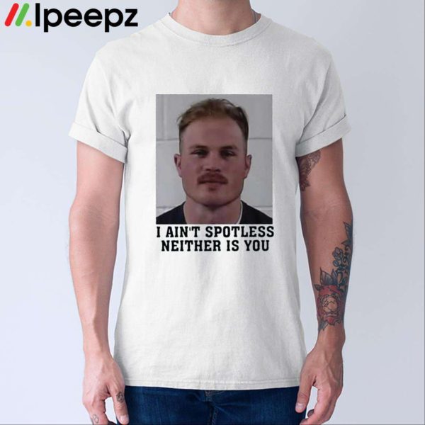 Zach Bryan Mugshot I Aint Spotless Neither Is You Shirt