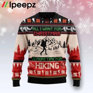 All I Want For Christmas Is More Time For Hiking Funny Ugly Sweater