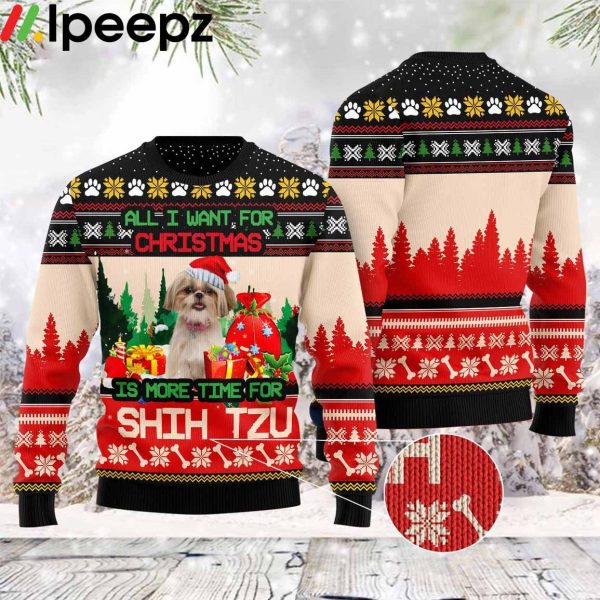 All I Want For Christmas Shih Tzu More Time Funny Ugly Sweater