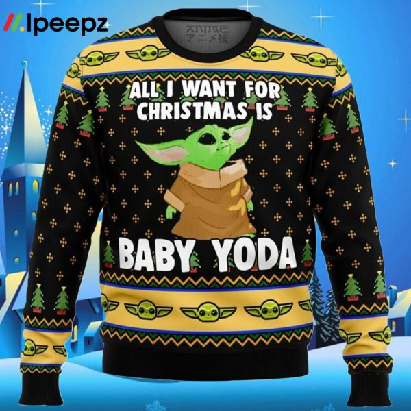 All I Want For Christmas is Baby Yoda Ugly Sweater