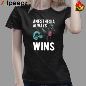 Anesthesia Al Ways Win Shirt