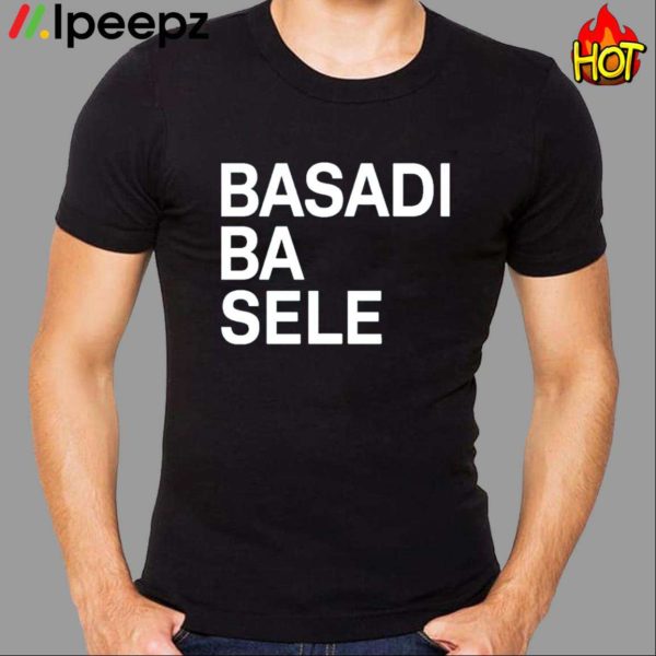 Basadi Ba Sele Shirt