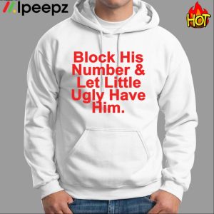 Block His Number & Let Lil Ugly Have Him Shirt