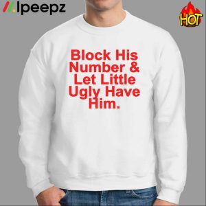 Block His Number & Let Lil Ugly Have Him Shirt