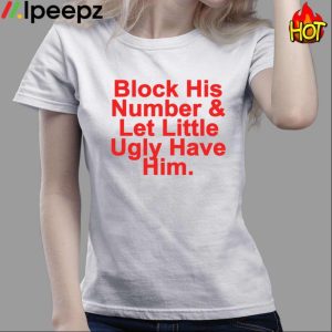 Block His Number & Let Lil Ugly Have Him Shirt