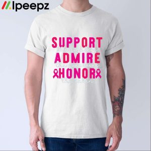 Breast Cancer Support Admire Honor Breast Cancer Awareness Shirt