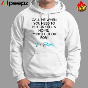 Call Me When You Need To Buy Or Sell A Home I'm Not Cut For Only Fans Shirt