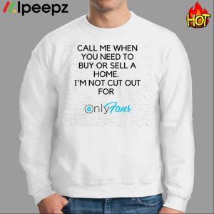 Call Me When You Need To Buy Or Sell A Home I'm Not Cut For Only Fans Shirt