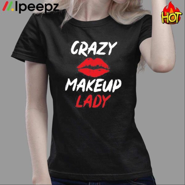 Crazy Makeup Lady Shirt