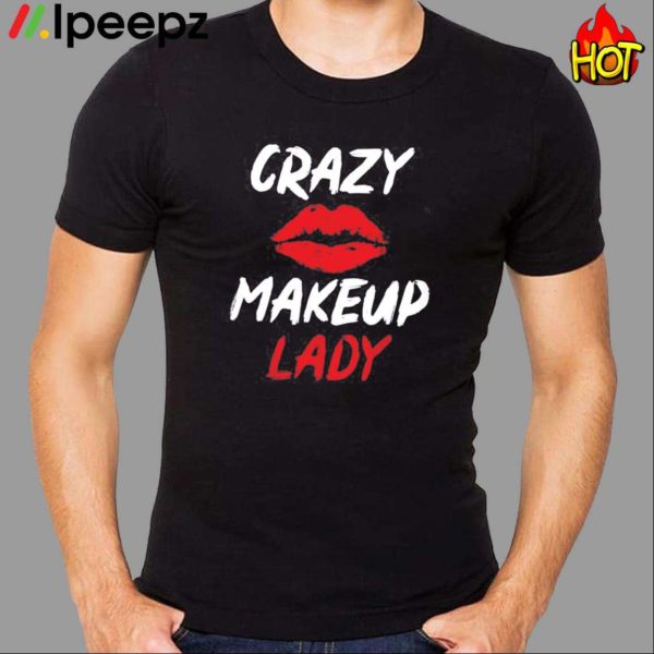 Crazy Makeup Lady Shirt