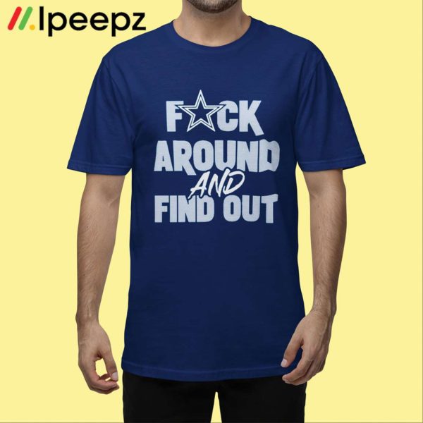 Dak Dallas Cowboys Fuck Around And Find Out Shirt