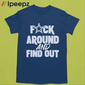 Dak Dallas Cowboys Fuck Around And Find Out Shirt