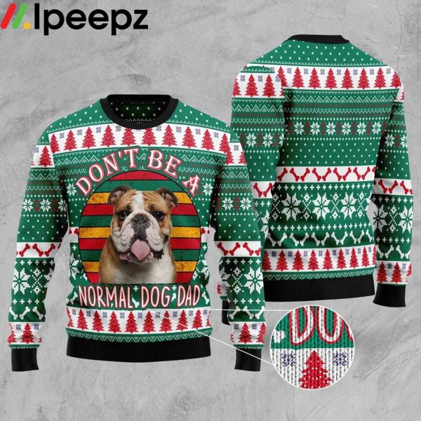 Don’t Be A Normal Dog Dad Bulldog Ugly Christmas Sweater