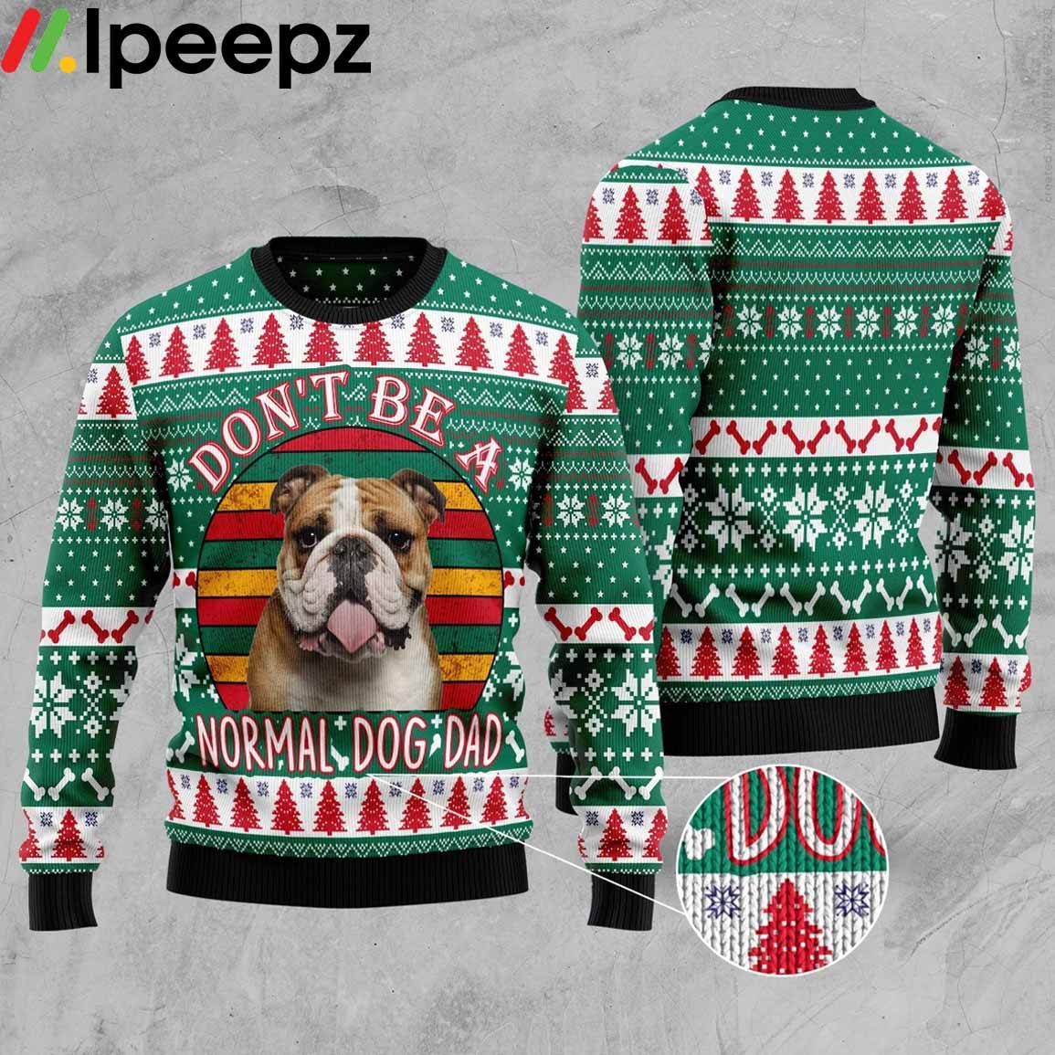 Don't Be A Normal Dog Dad Bulldog Ugly Christmas Sweater