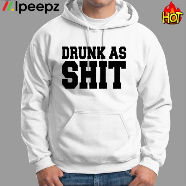 Drunk As Shit Shirt