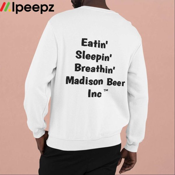 Eatin Sleepin Breathin Madison Beer Inc Shirt