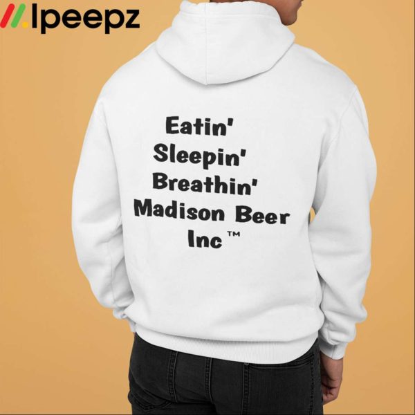 Eatin Sleepin Breathin Madison Beer Inc Shirt