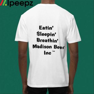 Eatin Sleepin Breathin Madison Beer Inc Shirt