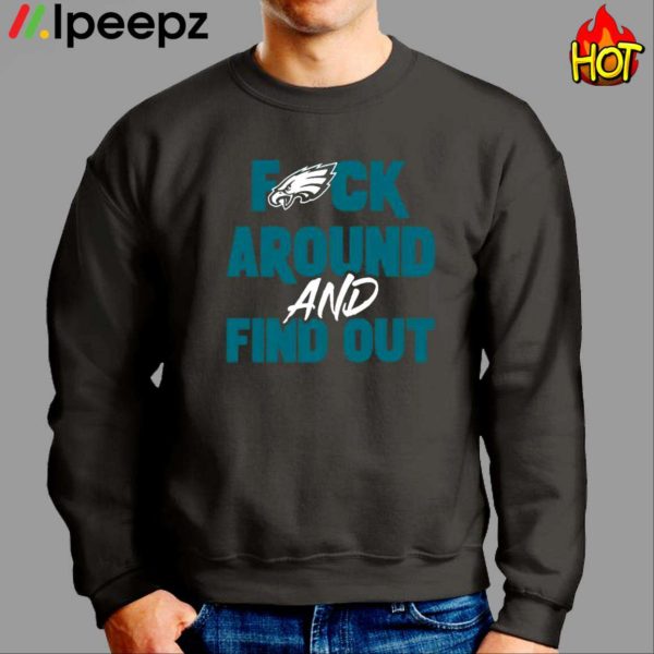 Fuck Philadenphia Eagles Around And Find Out Shirt