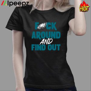 Fuck Philadenphia Eagles Around And Find Out Shirt