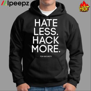 Hate Less Hack More Shirt