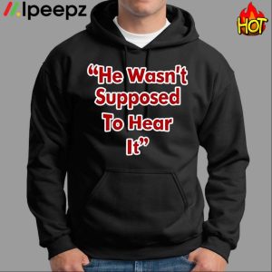 He Wasn't Supposed To Hear It Atta Boy Harper Shirt