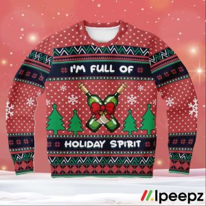 I Am Full Of Holiday Spirit Ugly Christmas Sweater