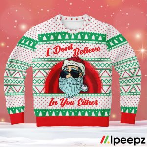 I Don_t Believe In You Either Santa Ugly Christmas Sweater