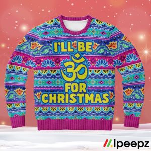 I Will Be For Christmas Om Sign Ugly Christmas Sweater