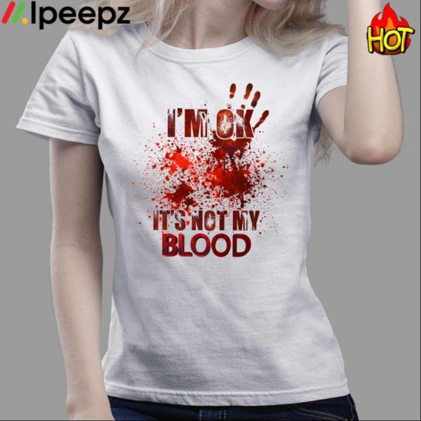 I’M Ok It’S Not My Blood Halloween Shirt