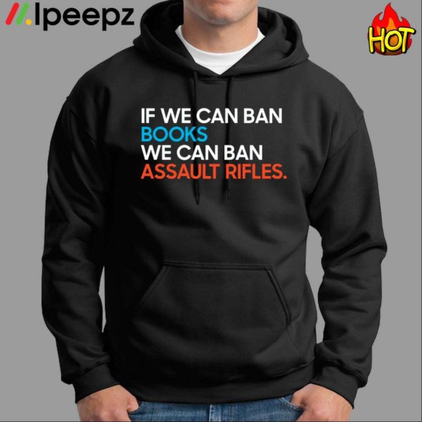 If We Can Ban Books We Can Ban Assault Rifles Shirt