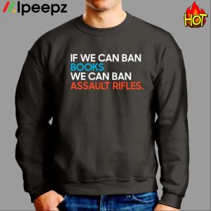 If We Can Ban Books We Can Ban Assault Rifles Shirt