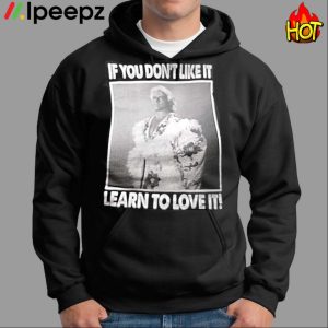 If You Don't Like It Learn To Love It Shirt