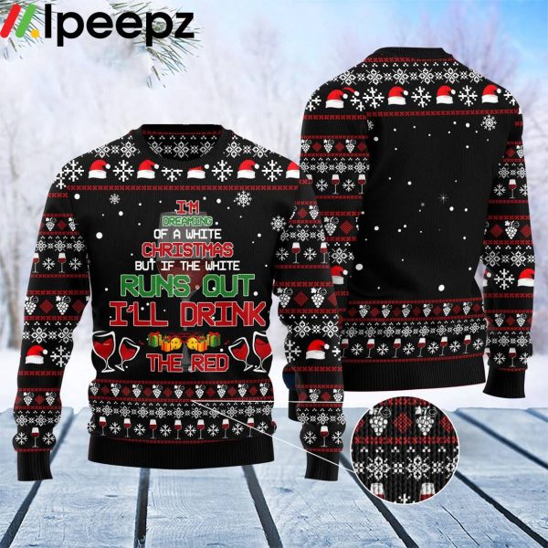 I’m Dreaming Of A White Christmas Red Wine Funny Ugly Sweater