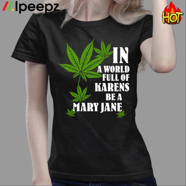 In A World Full Of Karens Be A Mary Jane Shirt