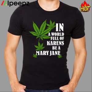 In a world full of karens be a mary jane Shirt