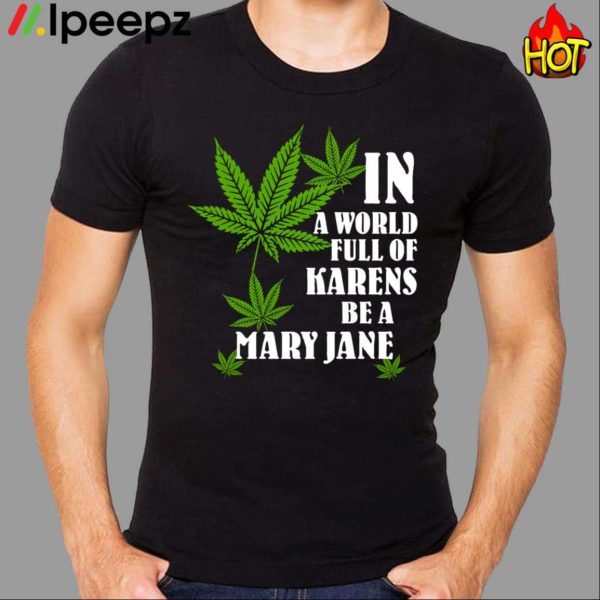 In A World Full Of Karens Be A Mary Jane Shirt