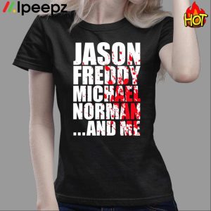 Jason freddy michael norman and me Shirt
