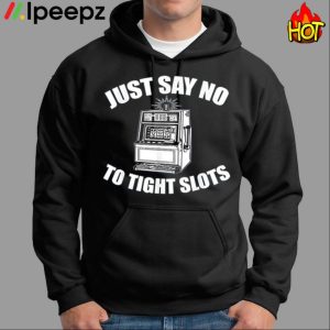 Just Say No To Tight Slots Funny Casino Shirt