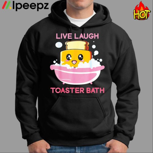 Live Laugh Toaster Bath Shirt