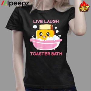 Live Laugh Toaster Bath Shirt