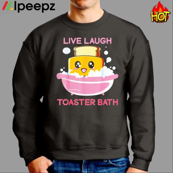 Live Laugh Toaster Bath Shirt