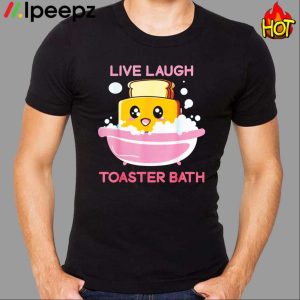 Live Laugh Toaster Bath Shirt