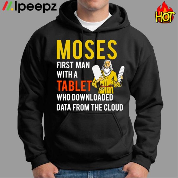 Moses First Man With A Tablet Who Downloaded Data From The Cloud Shirt